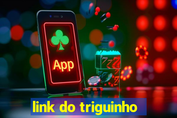link do triguinho